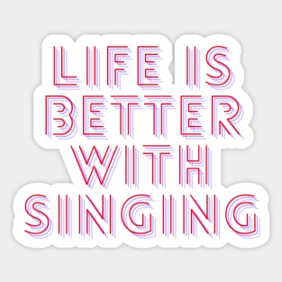 life is better with singing Sticker